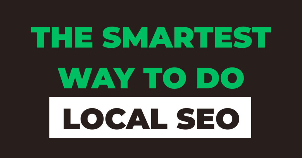 The Smartest Way To Do Local SEO