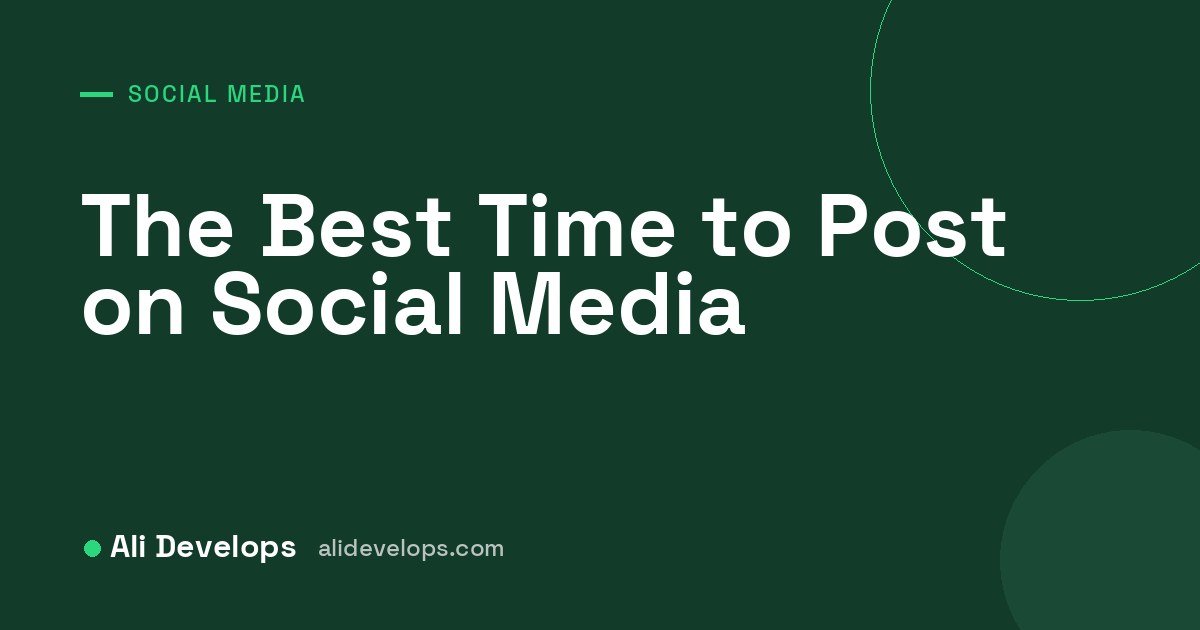 Ali Develops cover image: the best time to post on social media for maximum engagement