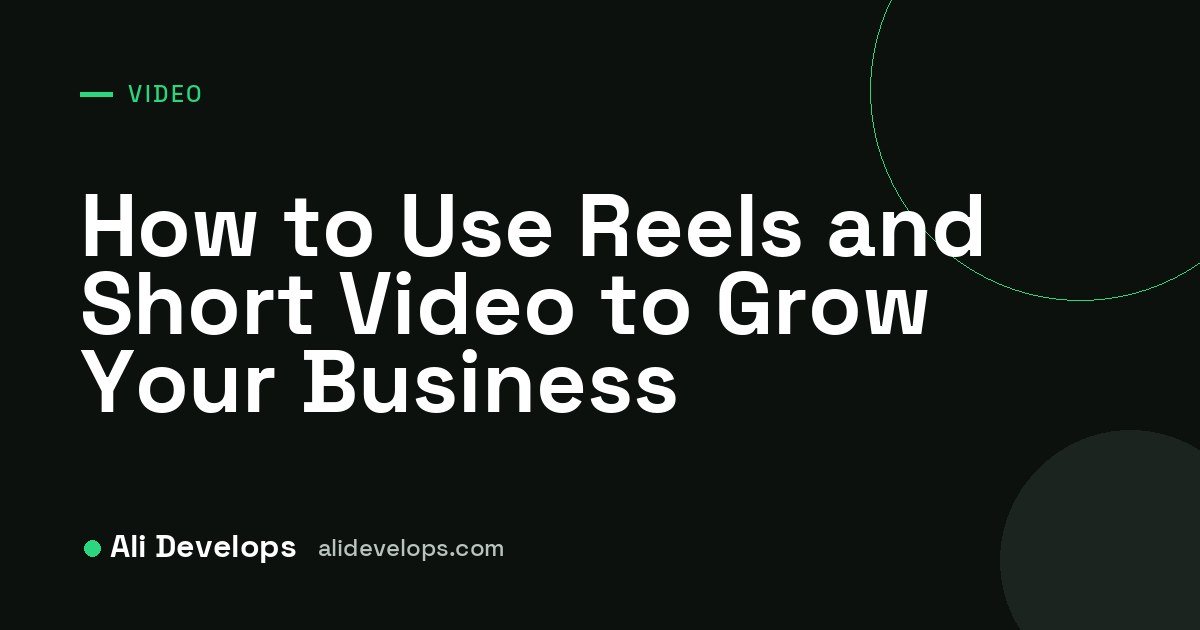 Ali Develops cover image: how to use Reels and short-form video for business growth
