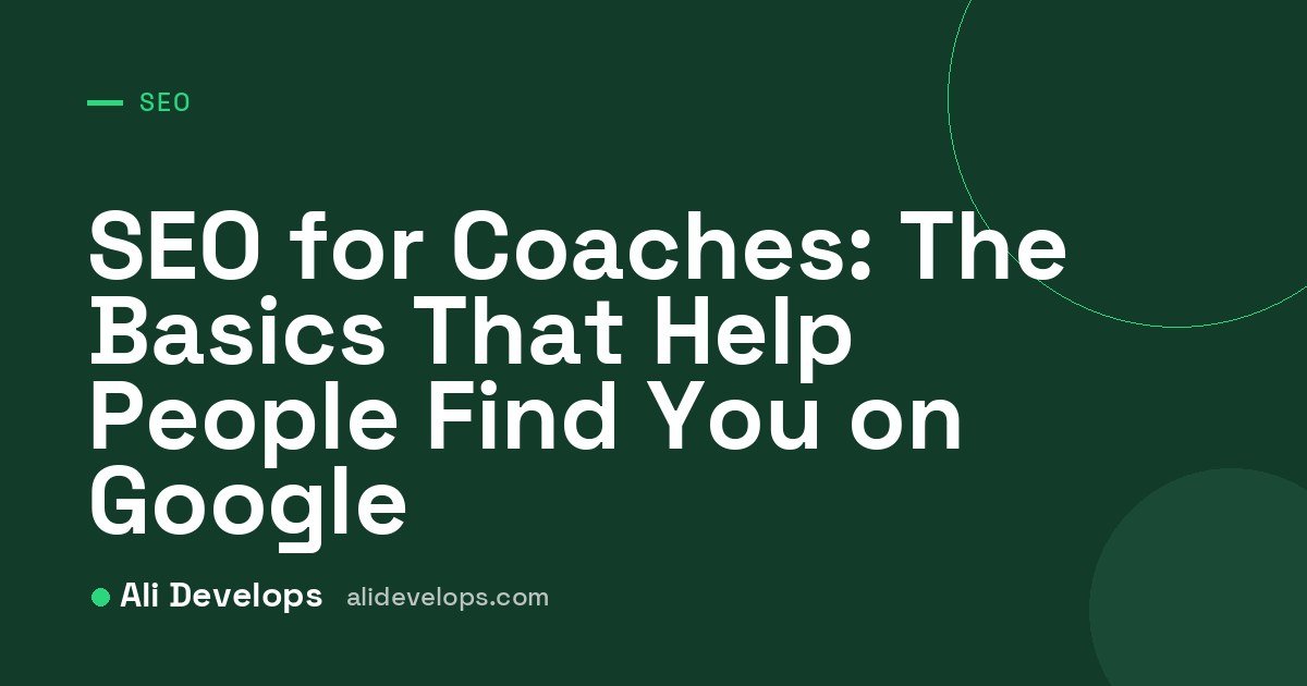 SEO for Coaches: The Basics That Help People Find You on Google cover image by Ali Develops