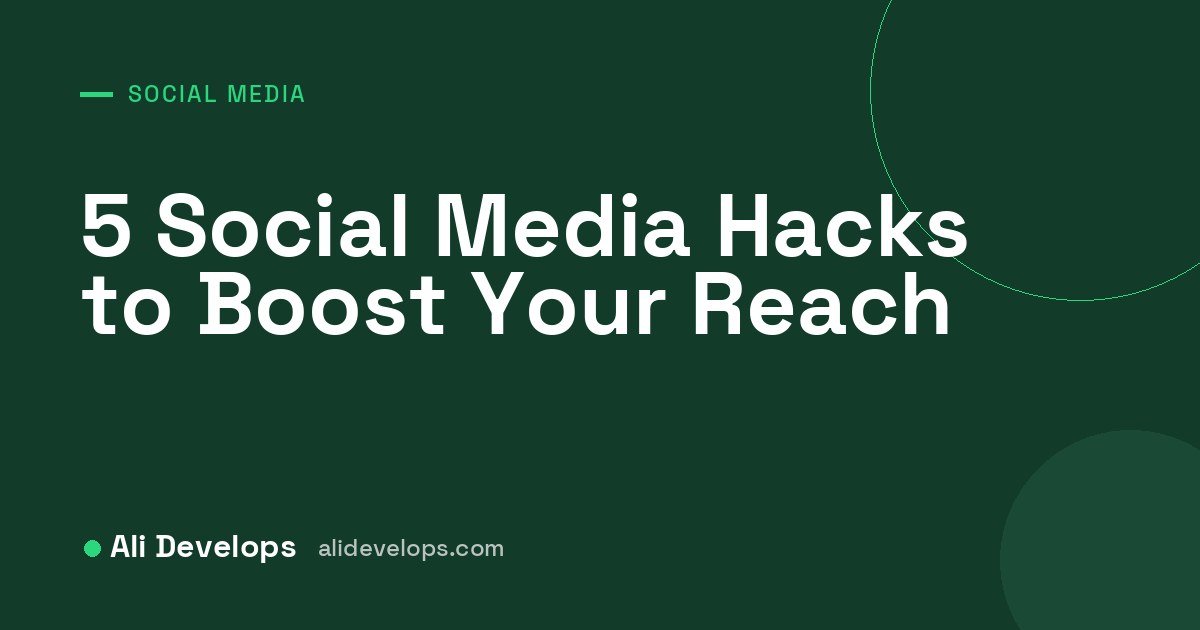 Ali Develops cover image: 5 social media hacks to boost your reach