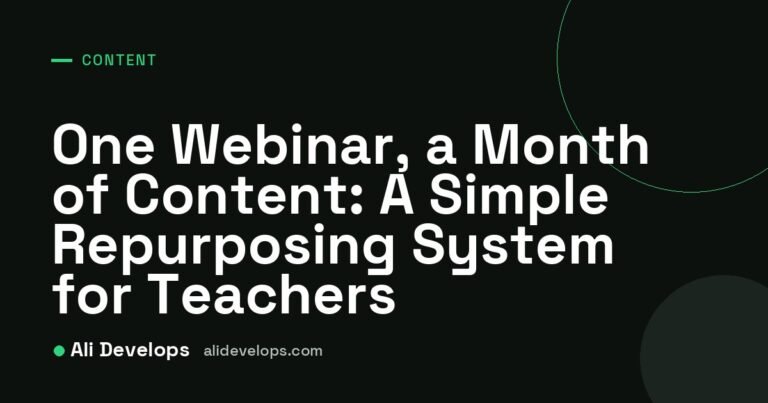 One Webinar, a Month of Content: A Simple Repurposing System for Teachers cover image by Ali Develops